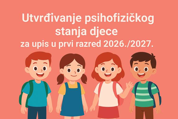 UTVRĐIVANJE PSIHOFIZIČKOG STANJA DJECE ZA UPIS U PRVI RAZRED 2026./2027.